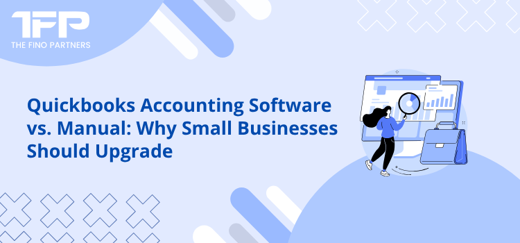 Quickbooks Accounting Software vs. Manual: Why Small Businesses Should Upgrade